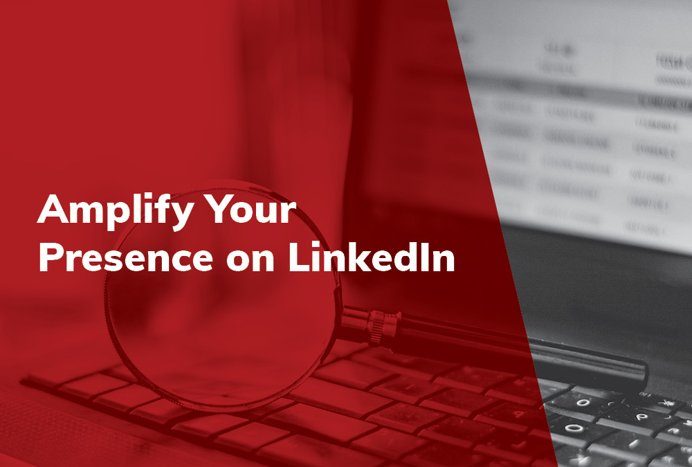 Amplify Your Presence on LinkedIn