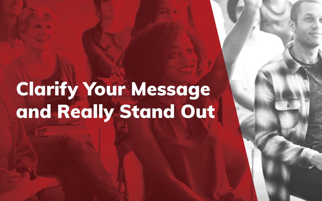 Clarify Your Message and Really Stand Out